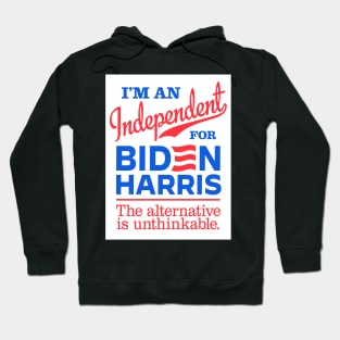 I'm an Independent For Biden, the alternative is unthinkable Hoodie